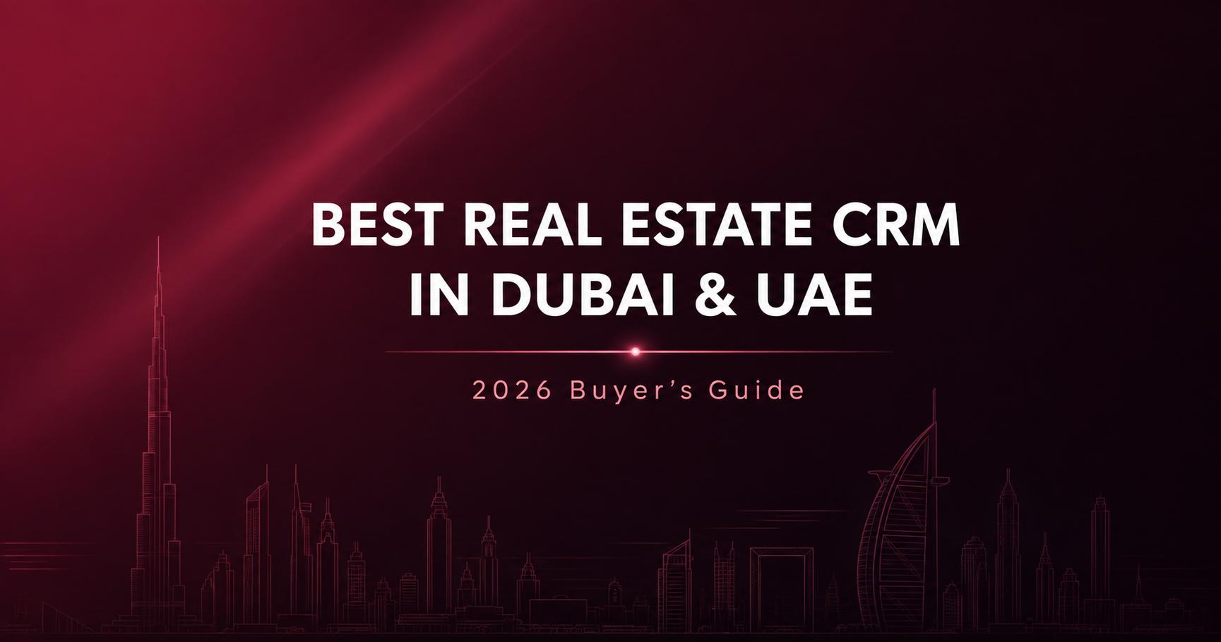 Best Real Estate CRM in Dubai and UAE (2026 Guide)